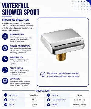 Aeros waterfall shower spout for deluxe shower cubicles