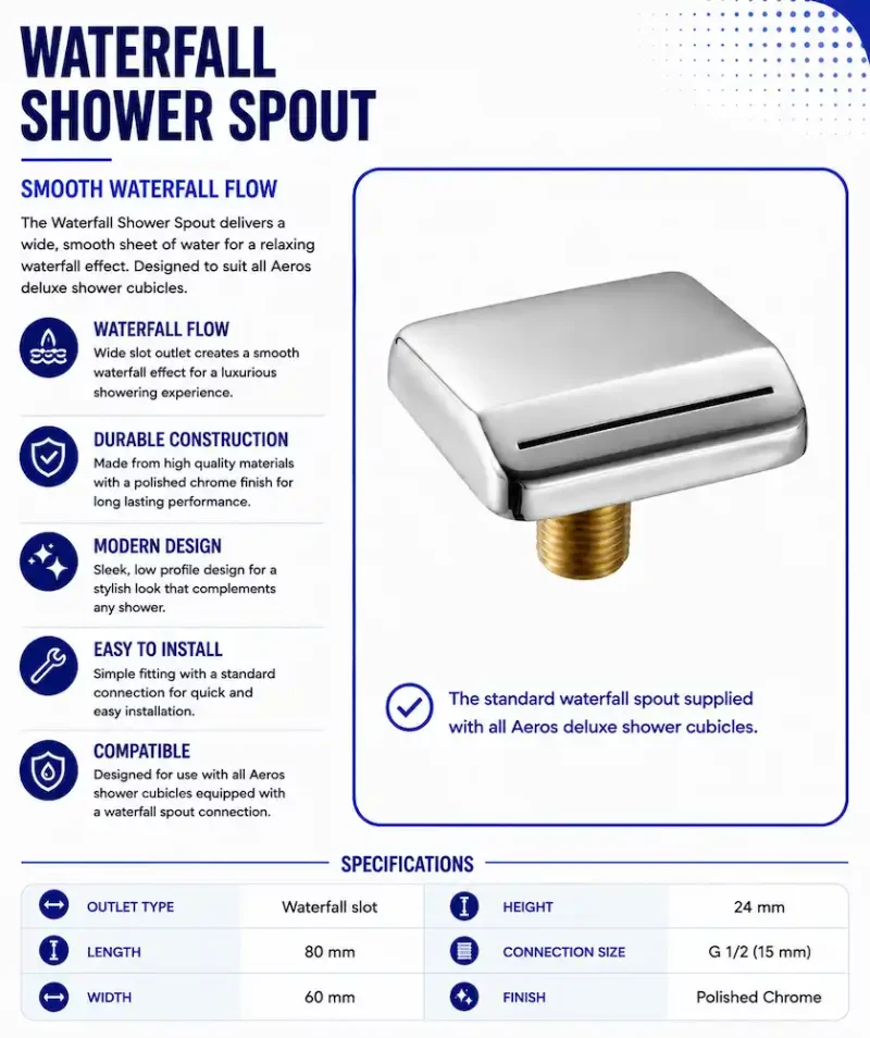 Aeros waterfall shower spout for deluxe shower cubicles